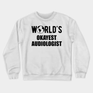 Audiologist - World's Okayest Audiologist Crewneck Sweatshirt